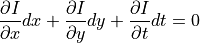 \frac{\partial I}{\partial x} dx + \frac{\partial I}{\partial y} dy + \frac{\partial I}{\partial t}dt = 0