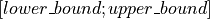 [lower\_bound ; upper\_bound]