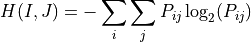 H(I,J) = - \sum_{i} \sum_{j} P_{ij} \log_{2} (P_{ij})