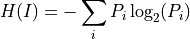 H(I) = - \sum_{i} P_i \log_{2} (P_i)