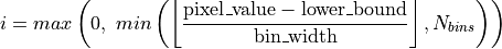 i = max \left(0,\ min \left( \left\lfloor \frac{ \text{pixel\_value} - \text{lower\_bound} }{ \text{bin\_width} } \right\rfloor , N_{bins} \right) \right)