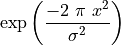 \exp\left(\frac{-2\ \pi\ x^2}{\sigma^2}\right)