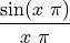 \frac{\sin(x\ \pi)}{x\ \pi}