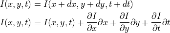 I(x, y, t) &= I(x + dx, y + dy, t + dt) \\
I(x, y, t) &=  I(x, y, t) + \frac{\partial I}{\partial x}\partial x + \frac{\partial I}{\partial y}\partial y +\frac{\partial I}{\partial t}\partial t